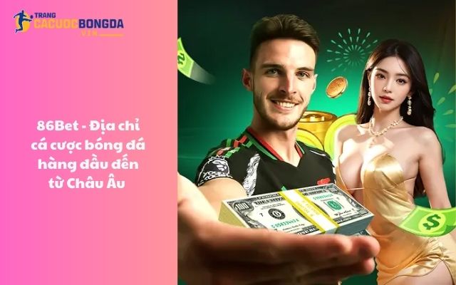 86Bet - Địa chỉ cá cược bóng đá hàng đầu đến từ Châu Âu 86Bet - Địa chỉ cá cược bóng đá hàng đầu đến từ Châu Âu