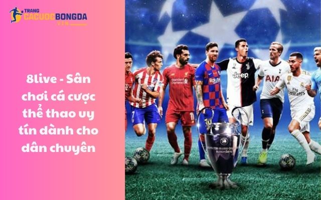 8live - Sân chơi cá cược thể thao uy tín dành cho dân chuyên 8live - Sân chơi cá cược thể thao uy tín dành cho dân chuyên